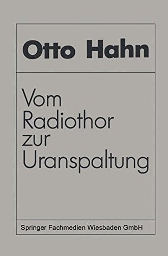 Vom Radiothor zur Uranspaltung: Eine wissenschaftliche Selbstbiographie (German Edition)