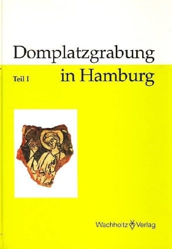 Domplatzgrabung in Hamburg. Teil 1. (=Veröffentlichungen des Hamburger Museums für Archäologlie u. die Geschichte Hamburgs, Helm-Museum; Nr. 70).