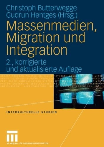 Massenmedien, Migration und Integration: Herausforderungen für Journalismus und politische Bildung (Interkulturelle Studien) (German Edition)