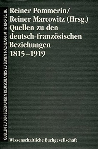 Quellen zu den deutsch-französischen Beziehungen 1815-1919 (Quellen zu den Beziehungen Deutschlands zu seinen Nachbarn im 19. und 20. Jahrhundert) (German Edition)