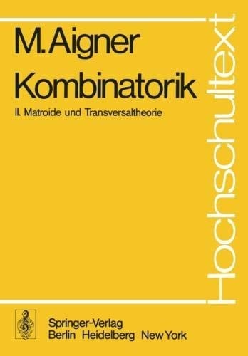 Kombinatorik: II: Matroide und Transversaltheorie (Hochschultext) (German Edition)