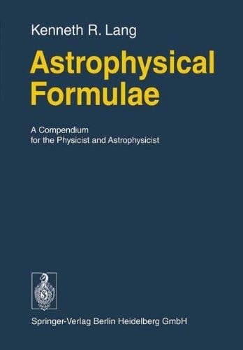 Astrophysical Formulae: A Compendium for the Physicist and Astrophysicist (Springer Study Edition)