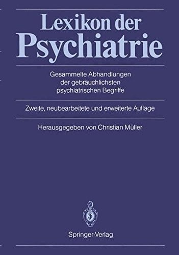 Lexikon der Psychiatrie: Gesammelte Abhandlungen der gebräuchlichsten psychiatrischen Begriffe (German Edition)