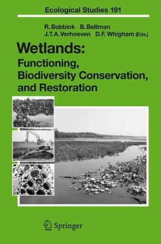 Wetlands: Functioning, Biodiversity Conservation, and Restoration (Ecological Studies Book 191)