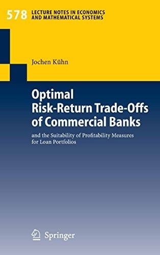 Optimal Risk-Return Trade-Offs of Commercial Banks: and the Suitability of Profitability Measures for Loan Portfolios (Lecture Notes in Economics and Mathematical Systems Book 578)
