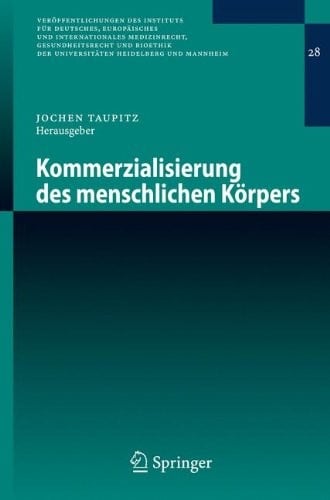 Kommerzialisierung des menschlichen Körpers (Veröffentlichungen des Instituts für Deutsches, Europäisches und Internationales Medizinrecht, ... Heidelberg und Mannheim) (German Edition)