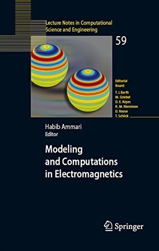 Modeling and Computations in Electromagnetics: A Volume Dedicated to Jean-Claude Nédélec (Lecture Notes in Computational Science and Engineering Book 59)