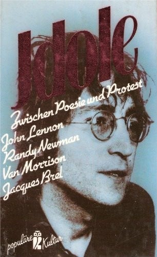 Zwischen Poesie und Protest: John Lennon, Van Morrison, Randy Newman, Jacques Brel (Idole) (German Edition)