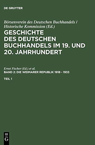 Geschichte des deutschen Buchhandels im 19. und 20. Jahrhundert. Band 2: Die Weimarer Republik 1918-1933. Teilband 1 (German Edition)