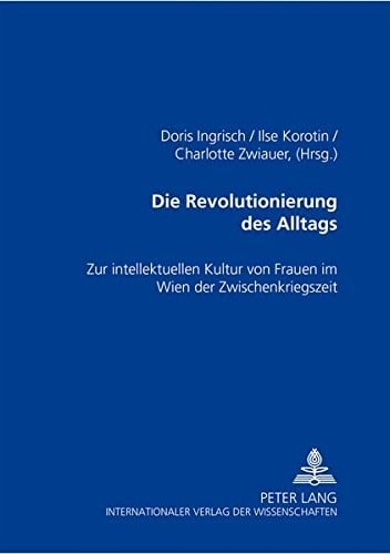 Die Revolutionierung des Alltags: Zur intellektuellen Kultur von Frauen im Wien der Zwischenkriegszeit (German Edition)