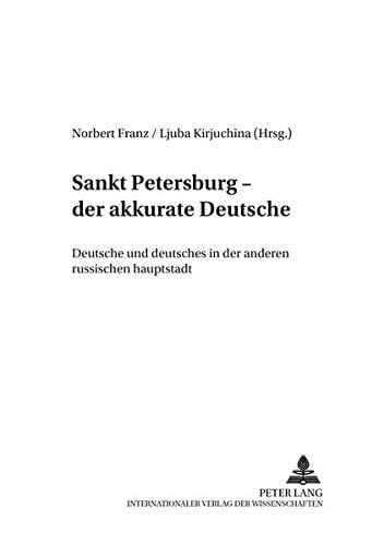 Sankt Petersburg – «der akkurate Deutsche»: Deutsche und Deutsches in der anderen russischen Hauptstadt- Beiträge zum Internationalen ... europäischer Regionen) (German Edition)