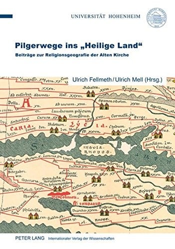 Pilgerwege ins «Heilige Land»: Beiträge zur Religionsgeografie der Alten Kirche (German Edition)