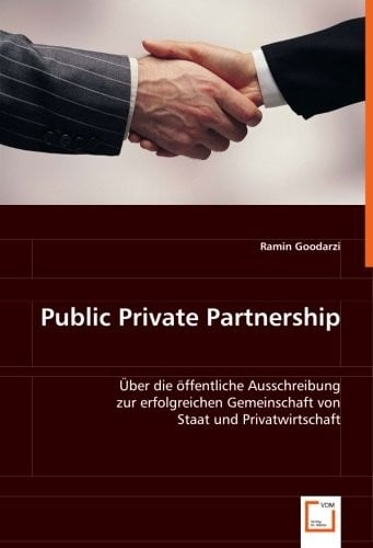 Public Private Partnership: Über die öffentliche Ausschreibung zur erfolgreichen Gemeinschaft von Staat und Privatwirtschaft (German Edition)