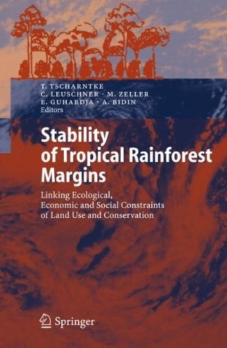 Stability of Tropical Rainforest Margins: Linking Ecological, Economic and Social Constraints of Land Use and Conservation (Environmental Science and Engineering)