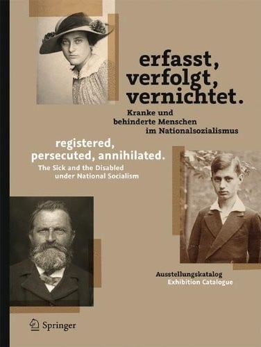 Erfasst, verfolgt, vernichtet./registered, persecuted, annihilated.: Kranke und behinderte Menschen im Nationalsozialismus/The Sick and the Disabled ... Socialism (German and English Edition)