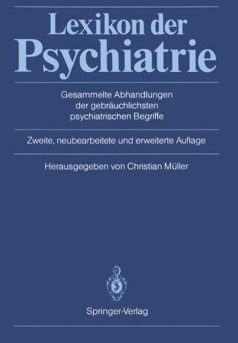 Lexikon der Psychiatrie: Gesammelte Abhandlungen der gebräuchlichsten psychiatrischen Begriffe (German Edition)