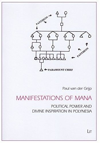 Manifestations of Mana: Political Power and Divine Inspiration in Polynesia (Comparative Anthropological Studies in Society, Cosmology and Politics)