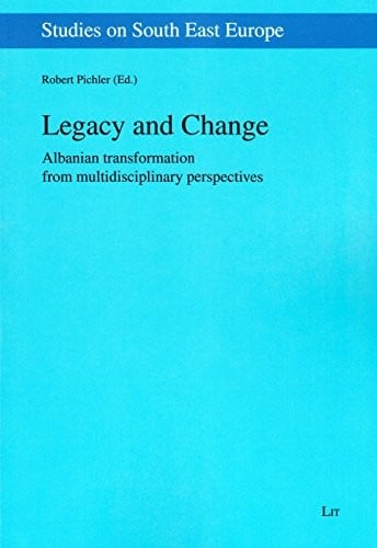 Legacy and Change: Albanian transformation from multidisciplinary perspectives (Studies on South East Europe)