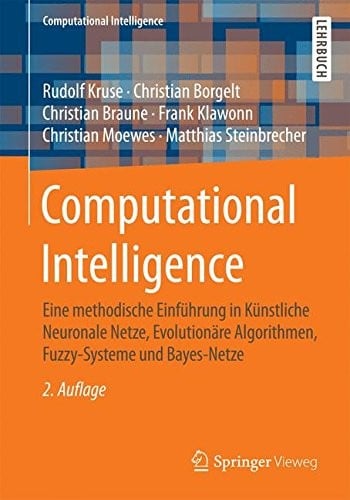 Computational Intelligence: Eine methodische Einführung in Künstliche Neuronale Netze, Evolutionäre Algorithmen, Fuzzy-Systeme und Bayes-Netze (German Edition)