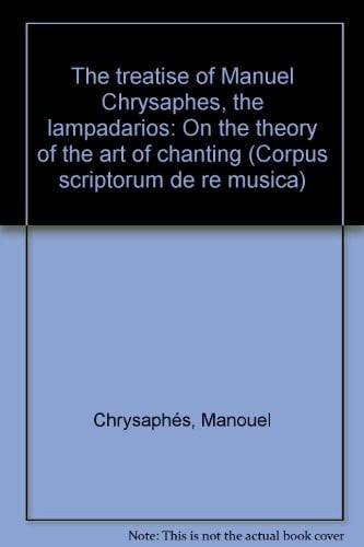 The Treatise of Manuel Chrysaphes the Lampadarios: On the Theory of the Art of Chanting and on Certain Erroneous Views That Some Hold about It: (mount ... Byzantinae, Corpus Scriptorum Re Musica)