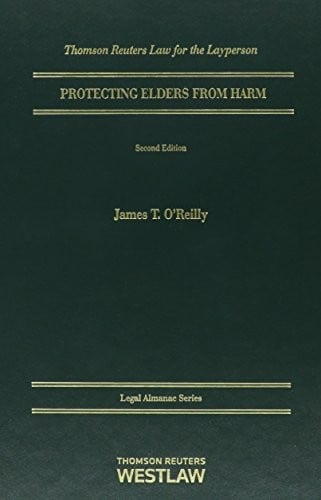 How To Protect Elders From Harm, 2d (Legal Almanac Series) (Legal Almanac: Thomson Reuter's Law for the Layperson)