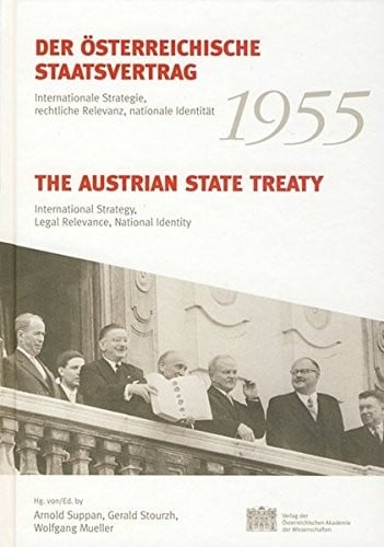 Der Osterreichische Staatsvertrag 1955 / The Austrian State Treaty 1955: Internationale Strategie, Rechtliche Relevanz, Nationale Identitat / ... Geschichte) (English and German Edition)
