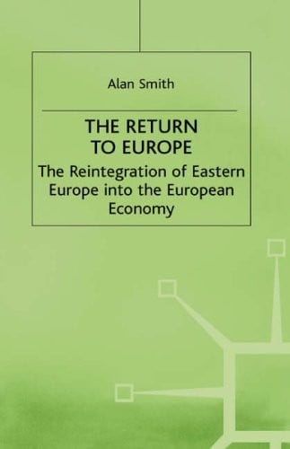 Return to Europe: The Reintegration of Eastern Europe into the European Economy (Studies in Russia and East Europe)