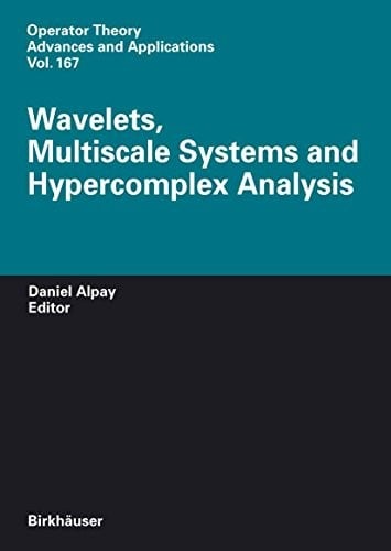 Wavelets, Multiscale Systems and Hypercomplex Analysis (Operator Theory: Advances and Applications Book 167)