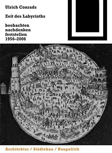 Zeit des Labyrinths: beobachten, nachdenken, feststellen 1956-2006 (Bauwelt Fundamente) (German Edition)