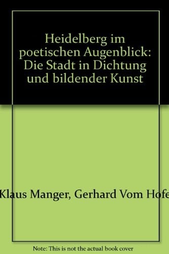 Heidelberg im poetischen Augenblick: Die Stadt in Dichtung und bildender Kunst  (German Edition) Heidelberg in the poetic moment: The city in literature and visual arts