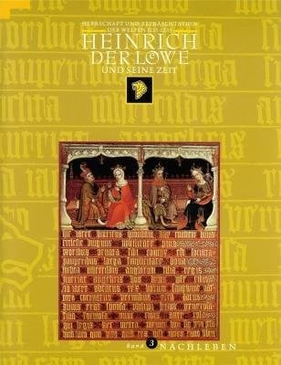 Heinrich Der Lowe Und Seine Zeit: Herrschaft Und Reprasentation Der Welfen 1125-1235, Katalog Der Ausstellung, Braunschweig 1995; Band 3, Abteilung Nachleben