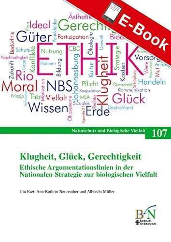 Klugheit, Glück, Gerechtigkeit. Ethische Argumentationslinien in der Nationalen Strategie zur biologischen Vielfalt: Naturschutz und Biologische Vielfalt Heft 107 (NaBiV Heft) (German Edition)