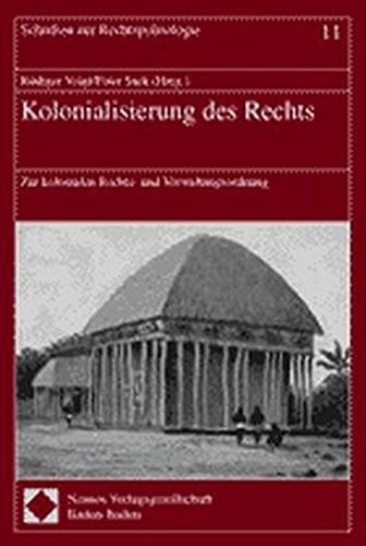 Kolonialisierung Des Rechts: Zur Kolonialen Rechts- Und Verwaltungsordnung (Rechtspolitologie) (German Edition)