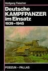 Deutsche Kampfpanzer im Einsatz 1939-1945 : Die wichtigsten deutschen Panzerkampfwagen auf den Schlachtfeldern des Zweiten Weltkrieges