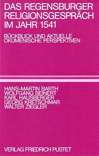 Das Regensburger Religionsgespräch im Jahr 1541: Rückblick und aktuelle ökumenische Perspektiven (German Edition)