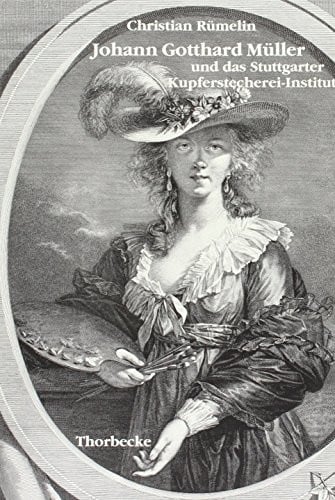 Johann Gotthard Müller (1757-1830) und das Stuttgarter Kupferstecherei-Institut