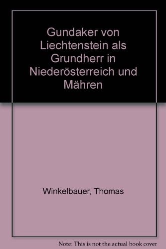 Gundaker von Liechtenstein als Grundherr in Niederösterreich und Mähren