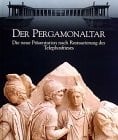 Die Pergamonaltar: Die Neue Präsentation Nach Restaurierung Des Telephonsfrieses