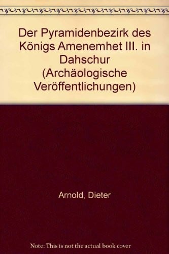 Der Pyramidenbezirk des Königs Amenemhet III. in Dahschur