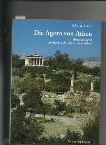 Die Agora von Athen. Ausgrabungen im Herzen des klassischen Athen