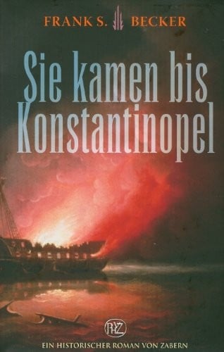 Sie kamen bis Konstantinopel (Historische Romane Von Zabern) (German Edition)