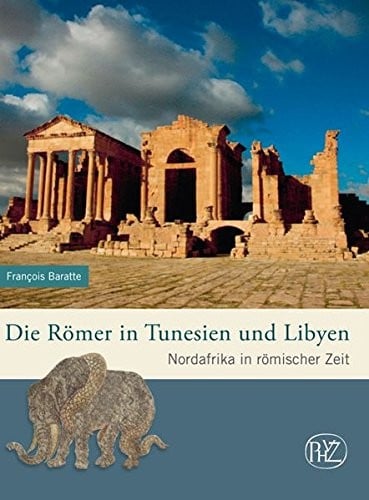 Die Romer in Tunesien und Libyen: Nordafrika in romischer Zeit (Zaberns Bildbande Archaologie) (German Edition)