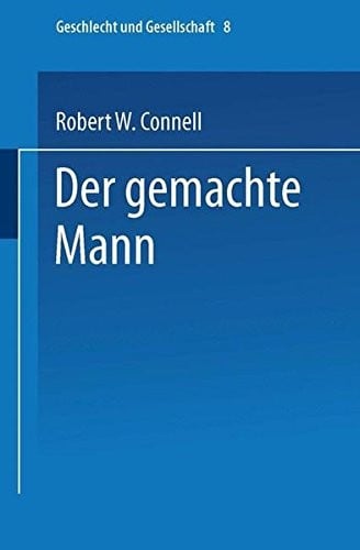 Der gemachte Mann: Konstruktion und Krise von Männlichkeiten (Geschlecht und Gesellschaft) (German Edition)