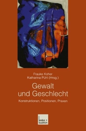 Gewalt und Geschlecht: Konstruktionen, Positionen, Praxen (German Edition)