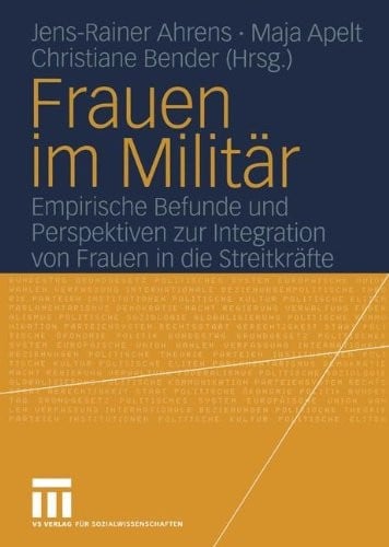 Frauen im Militär: Empirische Befunde und Perspektiven zur Integration von Frauen in die Streitkräfte (German Edition)