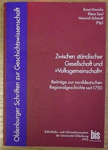 Zwischen ständischer Gesellschaft und "Volksgemeinschaft": Beiträge zur norddeutschen Regionalgeschichte seit 1750 : Vorträge eines Kolloquiums zu ... zur Geschichtswissenschaft) (German Edition)