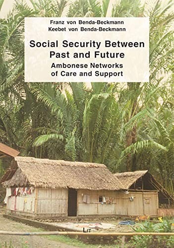 Social Security Between Past and Future: Ambonese Networks of Care and Support (Ethnologie: Forschung und Wissenschaft)