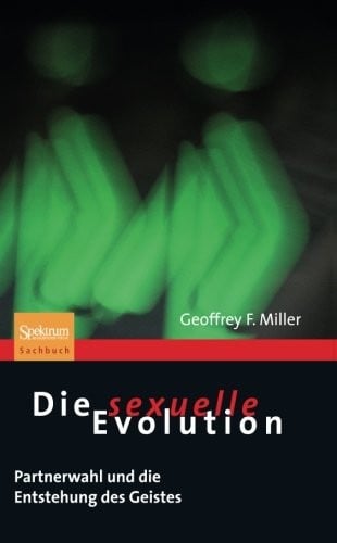 Die sexuelle Evolution: Partnerwahl und die Entstehung des Geistes (Sachbuch (Spektrum Paperback)) (German Edition)