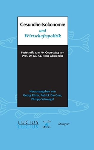 Gesundheitsökonomie Und Wirtschaftspolitik: Festschrift Zum 70. Geburtstag Von Prof. Oberender (German Edition)