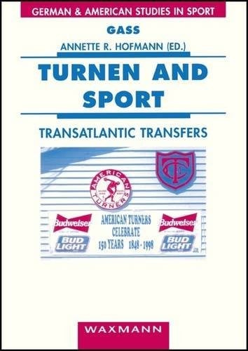 Turnen and Sport: Transatlantic Transfers (German and American Studies in Sport)